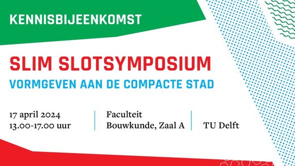 Slim Slotsymposium door Stichting Kennis Gebiedsontwikkeling (bron: Stichting Kennis Gebiedsontwikkeling)