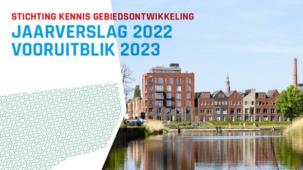 Cover Jaarverslag SKG 2022 door Stichting Kennis Gebiedsontwikkeling (bron: Stichting Kennis Gebiedsontwikkeling)